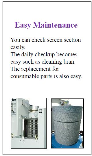yamamoto- Easy MaintenanceYou can check screen section easily.The daily checkup becomeseasy such as cleaning bran.The replacement forconsumable parts is also easy.asymaintenance -21new.jpg - 38726 Bytes
